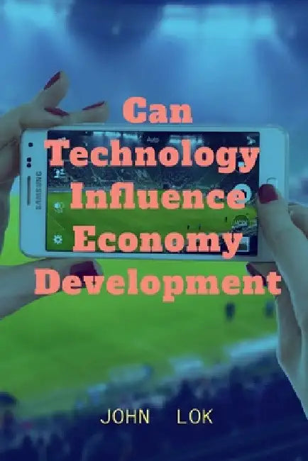 Can Technology Influence Economy Development by John Lok