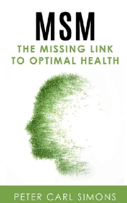 MSM - The Missing Link to Optimal Health by Peter Carl