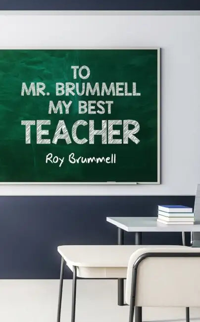 To Mr. Brummell My Best Teacher by Roy Brummell