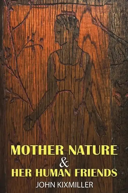 Mother Nature & Her Human Friends by John Kixmiller