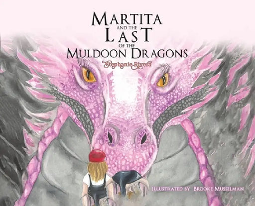 Martita and the Last of the Muldoon Dragons by Stephanie Rivera, Brooke Musselman
