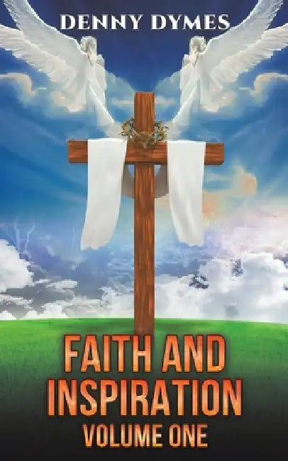 Faith and Inspiration: Volume One by Denny Dymes