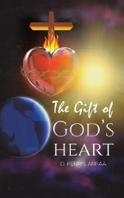 The Gift of God's Heart by D. Ferris Arfaa