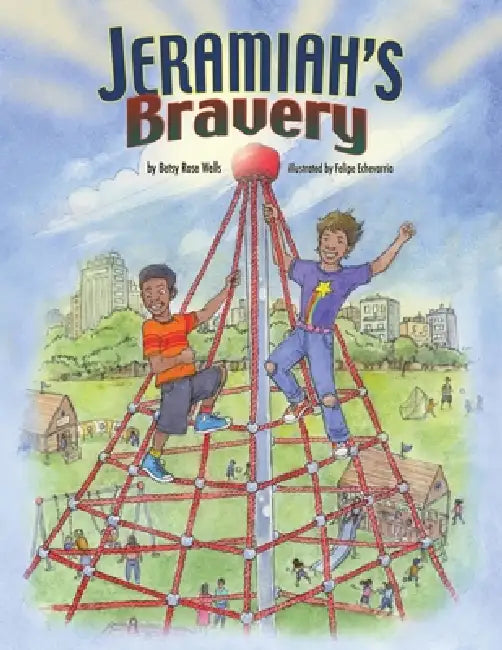 Jeramiah's Bravery by Betsy Rose Wells, Felipe Echevarria