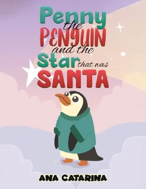 Penny the Penguin and the Star that was Santa by Ana Catarina