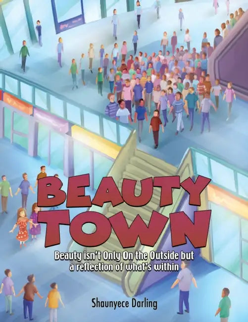 Beauty Town: Beauty isn't Only On the Outside but a reflection of what's within by Shaunyece Darling