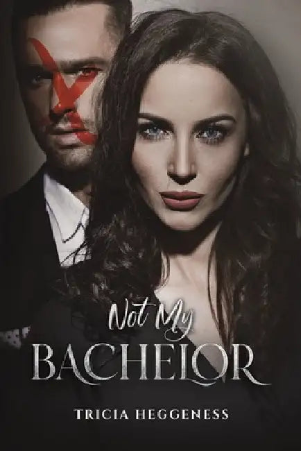 Not My Bachelor by Tricia Heggeness