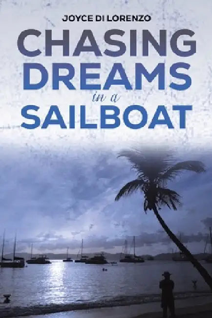 Chasing Dreams in a Sailboat by Joyce Di Lorenzo