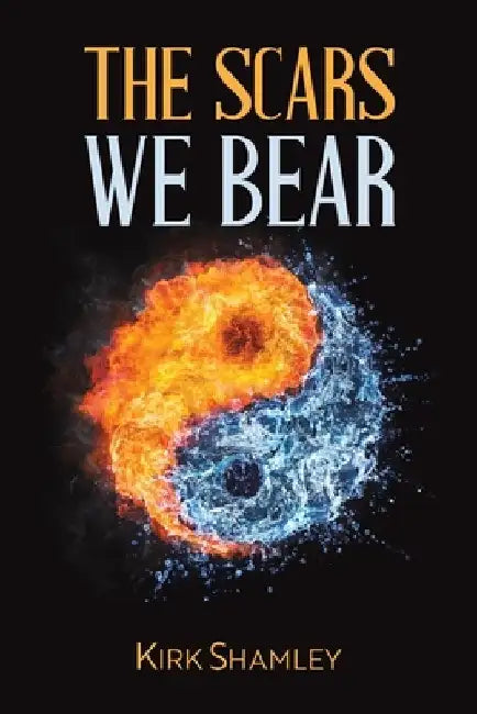 The Scars We Bear by Kirk Shamley