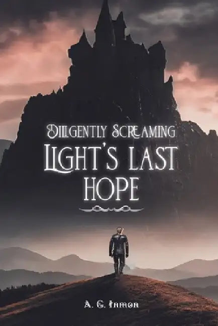 Diligently Screaming: Light's Last Hope by A. G. Inmon