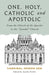 One, Holy, Catholic, and Apostolic: From the Church of the Apostles to the "Synodal" Church by Cardinal Joseph Zen