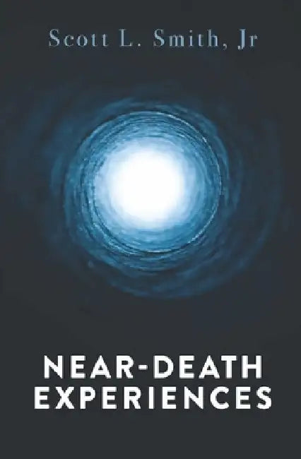 Near-Death Experiences by Scott L. Smith Jr