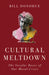 Cultural Meltdown: The Secular Roots of Our Moral Crisis by Bill Donohue