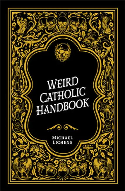 Weird Catholic Handbook by Michael J. Lichens