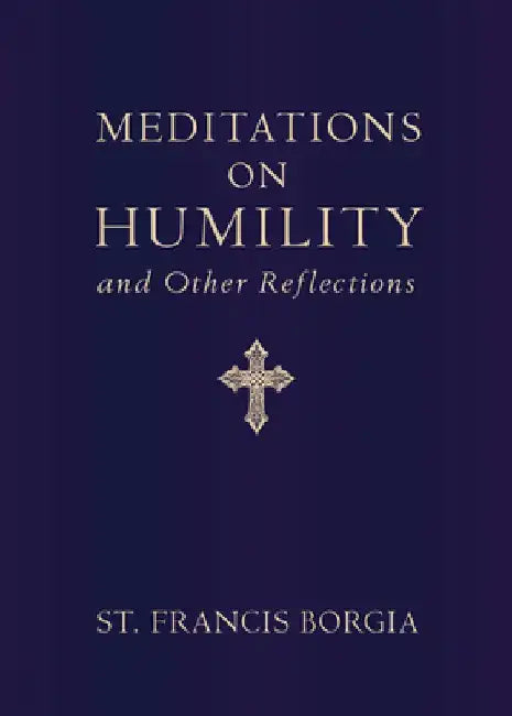 Meditations on Humility: And Other Reflections by St Francis Borgia