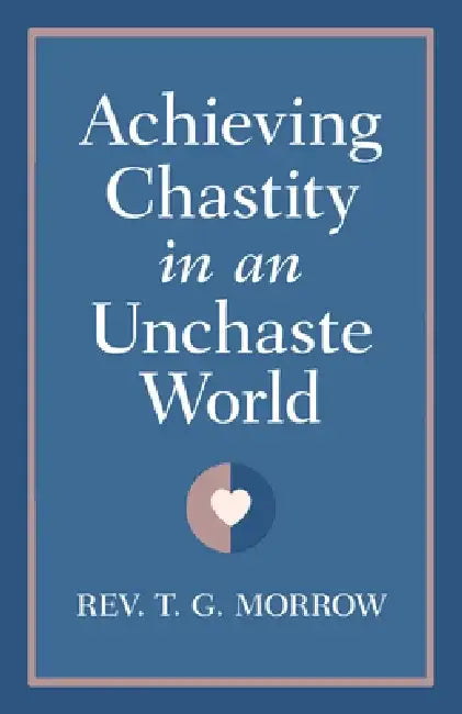 Achieving Chastity in an Unchaste World by Fr Thomas Morrow