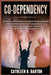 Co-dependency: A Practical and Empowering Guide to Recognizing and Overcoming the Patterns of Codependency in Your Life: From the Roo by Cathleen R. Barton