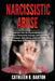Narcissistic Abuse: A Deep Dive into the Psychodynamics of Narcissistic Personality Disorder and Its Effects on the Self-Esteem, Well-Bein by Cathleen R. Barton