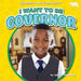 I Want to Be Governor by Jennifer Boothroyd