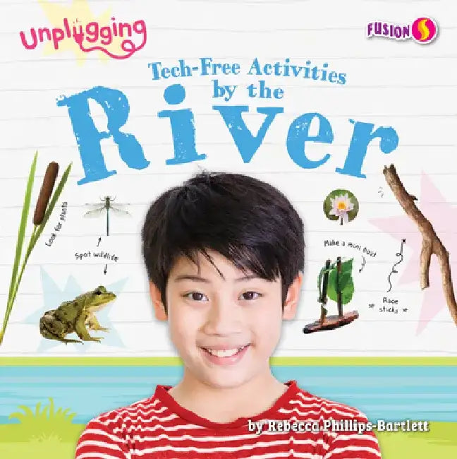 Tech-Free Activities by the River by Rebecca Phillips-Bartlett