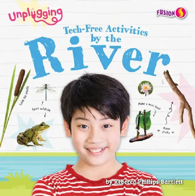 Tech-Free Activities by the River by Rebecca Phillips-Bartlett