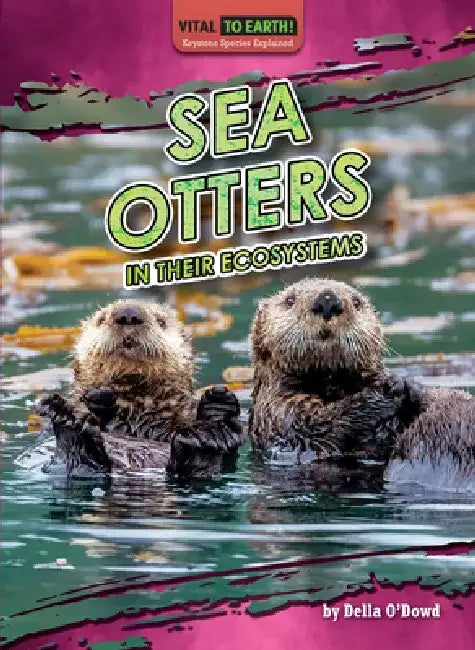 Sea Otters in Their Ecosystems by O'Dowd Della