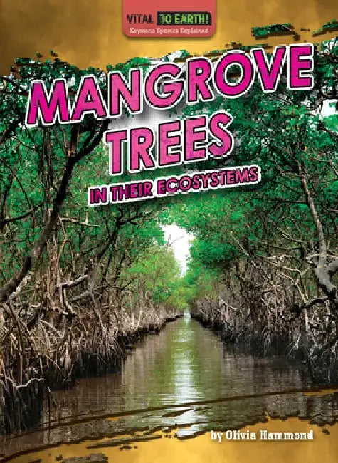 Mangrove Trees in Their Ecosystems by Olivia Hammond