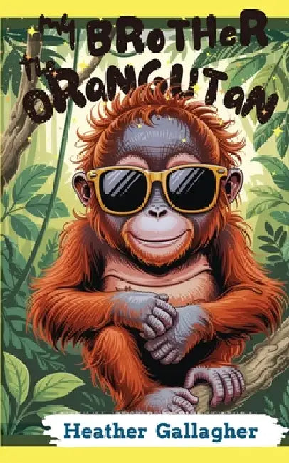 My Brother the Orangutan by Heather Gallagher