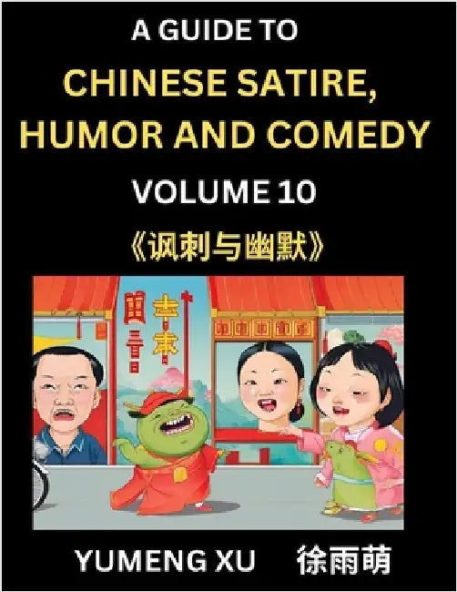 Laughing at Life (Part 10): A Guide to Chinese Satire, Humor and Comedy, Discover Satirical Humor, Learn Reading Funny Chinese Essays and Stories, For by Xu, Yumeng