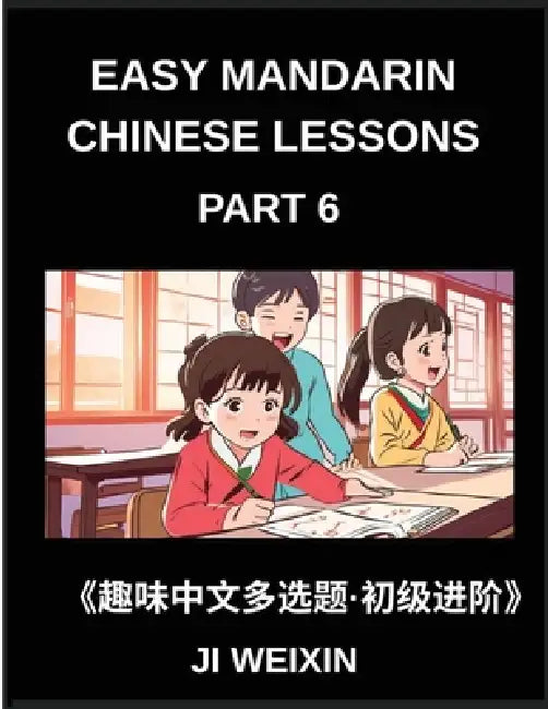 Easy Mandarin Chinese Lessons (Part 6)- Moderate Difficulty Multiple-Choice Test Series for Kids and Beginner Chinese Learners, Simplified Character R by Weixin Ji