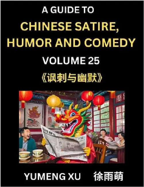 Laughing at Life (Part 25): A Guide to Chinese Satire, Humor and Comedy, Discover Satirical Humor, Learn Reading Funny Chinese Essays and Stories, For by Xu, Yumeng