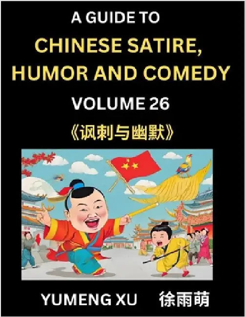 Laughing at Life (Part 26): A Guide to Chinese Satire, Humor and Comedy, Discover Satirical Humor, Learn Reading Funny Chinese Essays and Stories, For by Xu, Yumeng