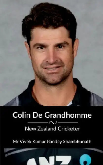Colin De Grandhomme: New Zealand Cricketer by Vivek Kumar Pandey
