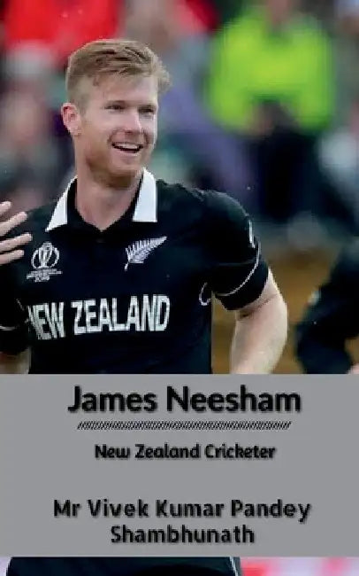 James Neesham: New Zealand Cricketer by Vivek Kumar Pandey