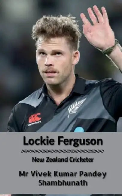 Lockie Ferguson: New Zealand Cricketer by Vivek Kumar Pandey