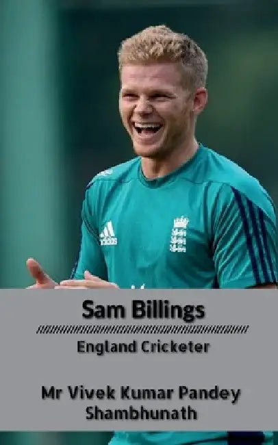 Sam Billings: England Cricketer by Vivek Kumar Pandey
