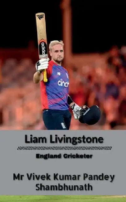 Liam Livingstone: England Cricketer by Vivek Kumar Pandey