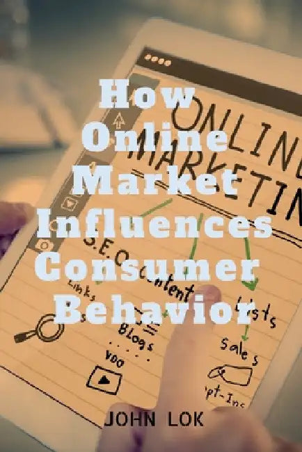 How Online Market Influences Consumer Behavior by John Lok