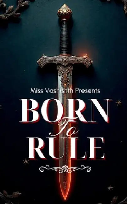 Born To Rule: Truth Can Win Any Battle by Miss Vashishth