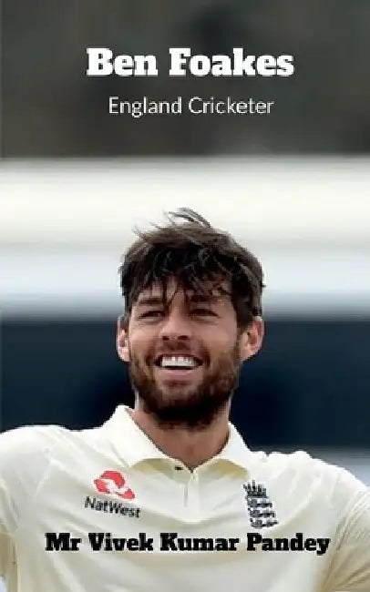 Ben Foakes: England Cricketer by Vivek Kumar Pandey