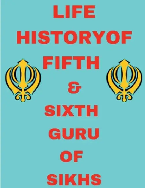 Life History Of Fifth And Sixth Guru Of Sikhs by Gss