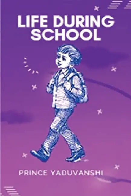 Life During School: Narrating my school life incidents by Prince Yaduvanshi