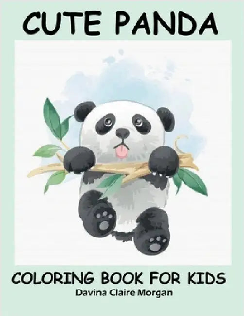 Cute Panda Coloring Book for Kids: Children Activity Book for Boys and Girls Ages 2-6 with Super Cute Panda Bear A Super cool Gift for Boys and Girls by Davina Claire Morgan