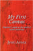 My First Canvas: Beginner's guide to the world of canvas paintings by Jyoti Arora
