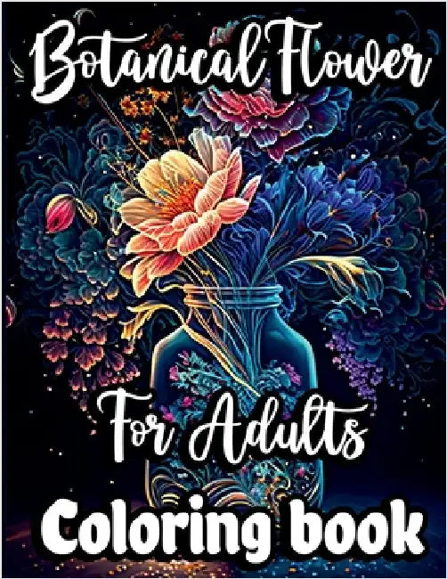 Botanical Flower Coloring book for Adults: Mindfulness Floral Patterns for Stress Relief with Gorgeous flower Bouquets, Floral Print art and Relaxing by Nikolas Norbert
