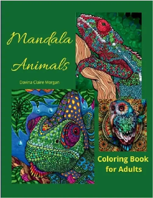 Mandala Animals Coloring Book for Adults: Stress Relieving Mandala Designs with Animals for Adults 28 Premium coloring pages with amazing designs by Davina Claire Morgan