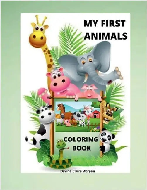 My First Animals Coloring Book: My First Awesome Animals Coloring and Activity Book for kids ages 2-4 A Fun Animals Coloring and Activity Book for Tod by Davina Claire Morgan