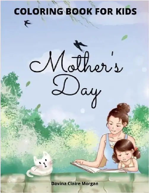 Mother's Day Coloring Book for Kids: Perfect Cute Mother's Day Coloring Pages for Children Mother's Day Activity and Coloring Book for Boys, Girls, Ki by Davina Claire Morgan