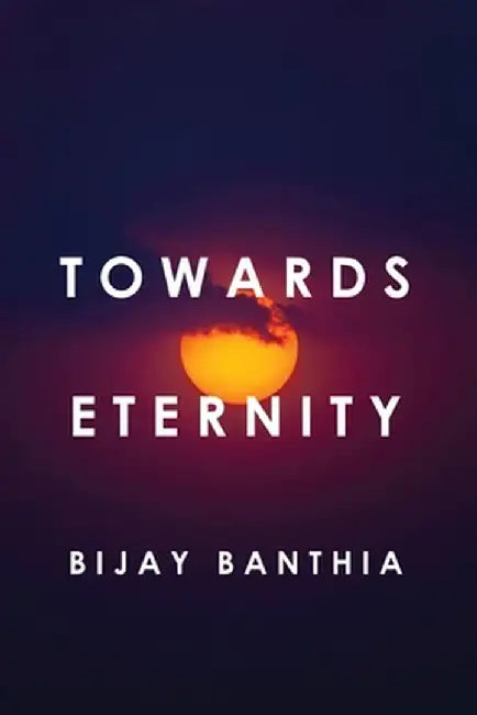 Towards Eternity by Bijay Banthia