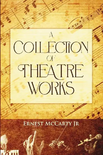 A Collection of Theatre Works by Ernest, Jr. McCarty
